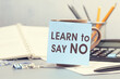 Learn to say no - concept of text on sticky note. Work and study concept