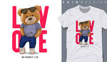 Graphic T-shirt Design, Love Slogan With Cute Bear Toy ,vector Illustration For T-shirt.