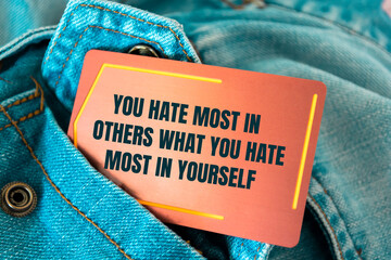 Poster - Inspirational motivational quote. You hate most in others what you hate most in yourself.