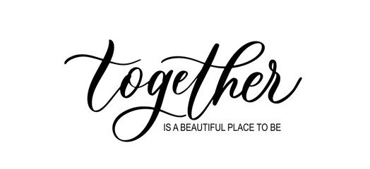 Wall Mural - Together is a beautiful place to be. Wavy elegant calligraphy spelling for decor