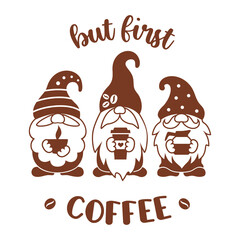 Wall Mural - Cofee gnomes silhouette sign. Gnomes with coffee mug and quote but first coffee. Funny emblem design. Coffee lover cute print. Vector illustration isolated on white background.