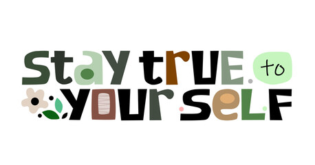 Stay true to yourself,  affirmation inspire vector lettering. Confidence building words, phrase , Colourful words. Quotes. Greeting cards in typography graphic design.