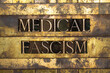 © IHX - Medical Fascism text on vintage textured grunge copper and gold steampunk background