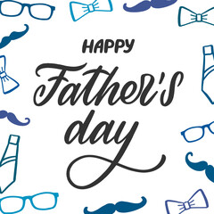 Happy Father's day greeting card with decorated background. Lettering with ties, moustache, glasses and bows frame. Hand written sign for prints, posters, banne, sticker, design element. Vector 