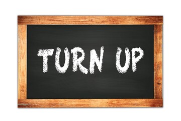 TURN  UP text written on wooden frame school blackboard.