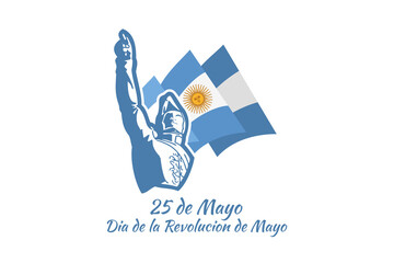 Translation: May 25, May Revolution Day. Día de la Revolución de Mayo. May Revolution of Argentina vector illustration. Suitable for greeting card, poster and banner 