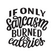If only sarcasm burned calories. Hand lettering