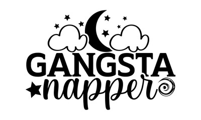 Wall Mural - Gangsta napper - Cute Baby t shirts design, Hand drawn lettering phrase, Calligraphy t shirt design, Isolated on white background, svg Files for Cutting Cricut and Silhouette, EPS 10, card, flyer