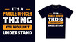 Parole Officer T Shirt Design. It's a Parole Officer Thing, You Wouldn't Understand