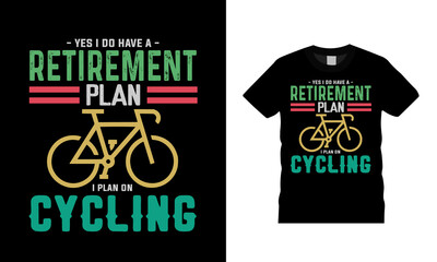 Yes I Do Have A Retirement Plan I Plan On Cycling T shirt Design, apparel, vector illustration, graphic template, print on demand, textile fabrics, retro style, typography, vintage, bicycle t shirt