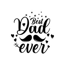 Best Dad Ever Vector Illustration - Inspirational Text Calligraphy For Father's Day Badges, Postcard, Prints, T Shirt Print, Card, Poster, Mug, And Gift Design.