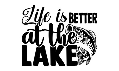 Life is better at the lake - Fishing t shirts design, Hand drawn lettering phrase, Calligraphy t shirt design, Isolated on white background, svg Files for Cutting Cricut and Silhouette, EPS 10