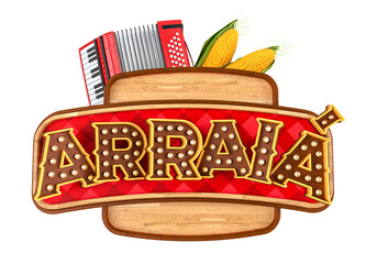 Wall Mural - Label for Brazilian June party. The name Arraia with lights and wooden background. The label has an accordion, corn and wooden background with flags. 3D illustration