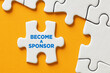 Become a sponsor message on a puzzle piece apart form the assembled pieces. Financial sponsorship support or charity donation