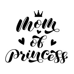 Poster - Mom of Princess brush lettering. Girl mother. Calligraphy for t-shirt. Royal quote for clothes. Vector illustration