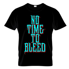 Wall Mural - No Time To Bleed T Shirt Design Vector