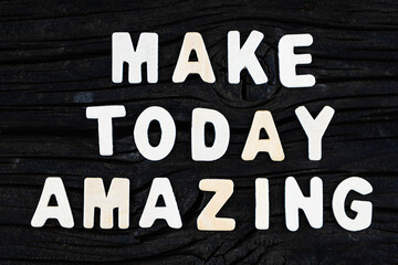 Wall Mural - Make Today Amazing words on dark wooden background. Business, motivational and inspirational concept.