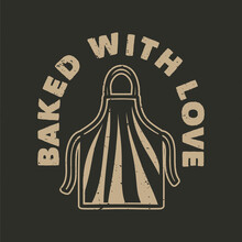 Vintage Slogan Typography Baked With Love For T Shirt Design