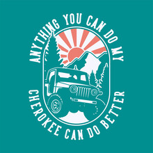 Vintage Slogan Typography Anything You Can Do My Cherokee Can Do Better For T Shirt Design