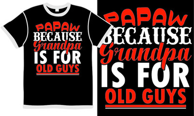 Wall Mural - papaw quote design, papaw because grandpa is for old guys, fathers day shirt, typography grandfather illustration isolated clothing