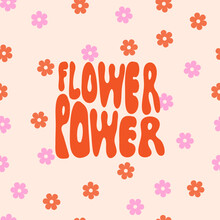 Flower Background With Phrase Flower Power. Hand Lettering In 70s Hippie Style. Retro Colorful Illustration
