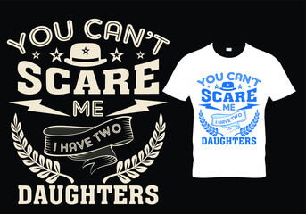 fathers day dad t shirt design quote -you can't scare me I have two daughters.