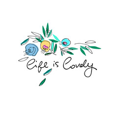 Life Is Lovely vector design for cute cards, social media. Hand-lettered quote decorated with flowers. Isolated on white background