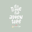 Hand written quote - it's time for adventure. Modern hand drawn lettering and abstract elements.