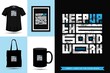 Typographic Quote inspiration Tshirt keep up the good work for print. Typography lettering vertical design template poster, mug, tote bag, clothing, and merchandise