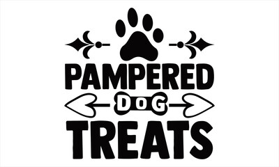 Wall Mural - Pampered dog Treats-Hand drawn inspirational quote about dog. Lettering design for t-shirts, posters, cards, invitations, banners, stickers, advertisement. Vector