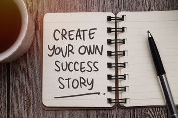 Create your own success story, text words typography written on paper, educational  life and business motivational inspirational