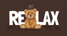 Just Relax Slogan With Bear Doll  ,vector Illustration For T-shirt.