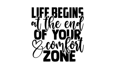 life begins at the end of your comfort zone - motivational t shirts design, hand drawn lettering phr