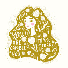 Beautiful girl with hand lettering illustration. You are more capable than you think. Monochrome hand lettering and illustration design with female, floral motifs and stars. Flat vector illustration.