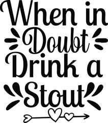 Wall Mural - When in Doubt Drink a Stout, Beer Vector Quotes