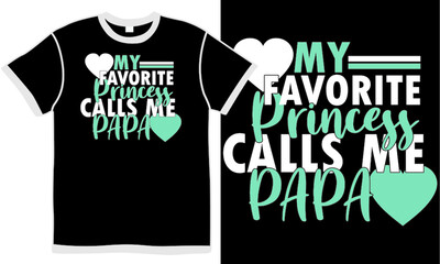 Wall Mural - my favorite princess calls me papa, father design clothes print typography illustration text, hero daddy tee, favorite dad apparel isolated clothing