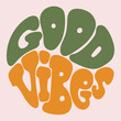 Hand written lettering Good Vibes in circle shape. Retro style, 70s poster, positive graphic design art. Vector illustration.