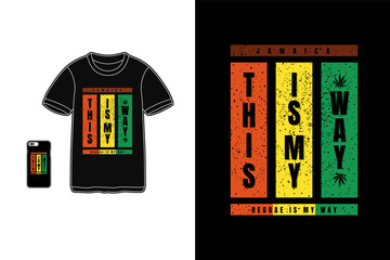 Poster - this is my way reggae is my way,t-shirt mockup typography