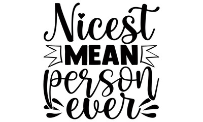 Canvas Print - Nicest mean person ever- Funny t shirts design, Hand drawn lettering phrase, Calligraphy t shirt design, Isolated on white background, svg Files for Cutting Cricut and Silhouette, EPS 10
