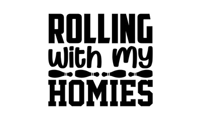 Rolling with my homies - Bowling t shirts design, Hand drawn lettering phrase, Calligraphy t shirt design, Isolated on white background, svg Files for Cutting Cricut and Silhouette, EPS 10