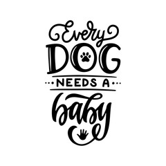 Wall Mural - every dog needs a baby hand drawn quote. baby bodysuit cute typography design. vector vintage illust