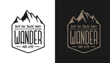 Not All Those Who Wander Are Lost Outdoor Lifestyle T-shirt Typography Design. Positive Travel Hiking Sports Related Lettering. Vector Vintage Illustration.