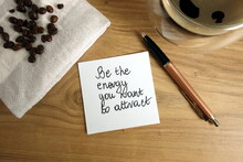 Be The Energy You Want To Attract Text Handwritten On Sticky Note With Coffee And Pen