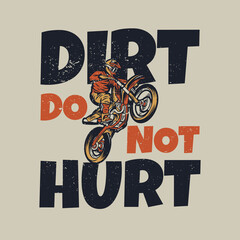 t shirt design dirt do not hurt with man riding motocross vintage illustration