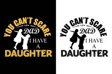 You Can’t Scare I Have A Daughter T-shirt. Father Day's T-shirt. Dad T-shirt Design