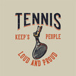 t-shirt design slogan typography tennis keep's people loud and proud vintage illustration