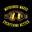 T-shirt design slogan typography motocross makes everything better with motocross goggles vintage illustration