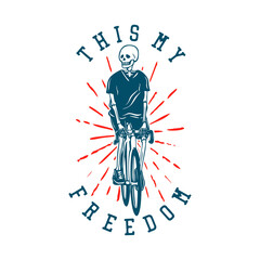 Wall Mural - t shirt design this my freedom with skeleton riding bicycle vintage illustration