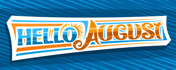 Wall Mural - Vector banner Hello August, decorative cut paper sign with curly calligraphic font, illustration of art design sunbeams, summer time concept with hand written words hello august on blue background.