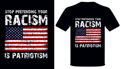 Wall Mural - Stop pretending racism is patriotism usa grunge flag patriot day tshirt